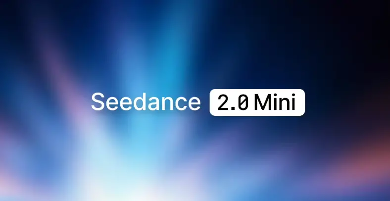 字节跳动推出Seedance 2.0 Mini视频模型，成本减半